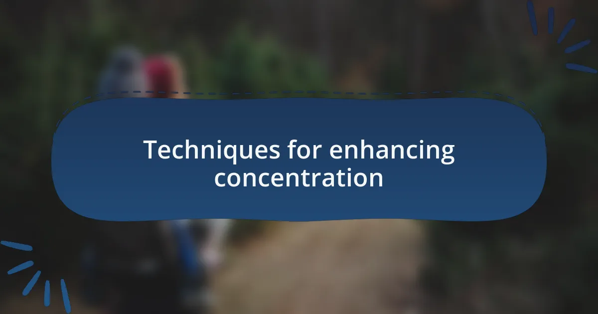 Techniques for enhancing concentration