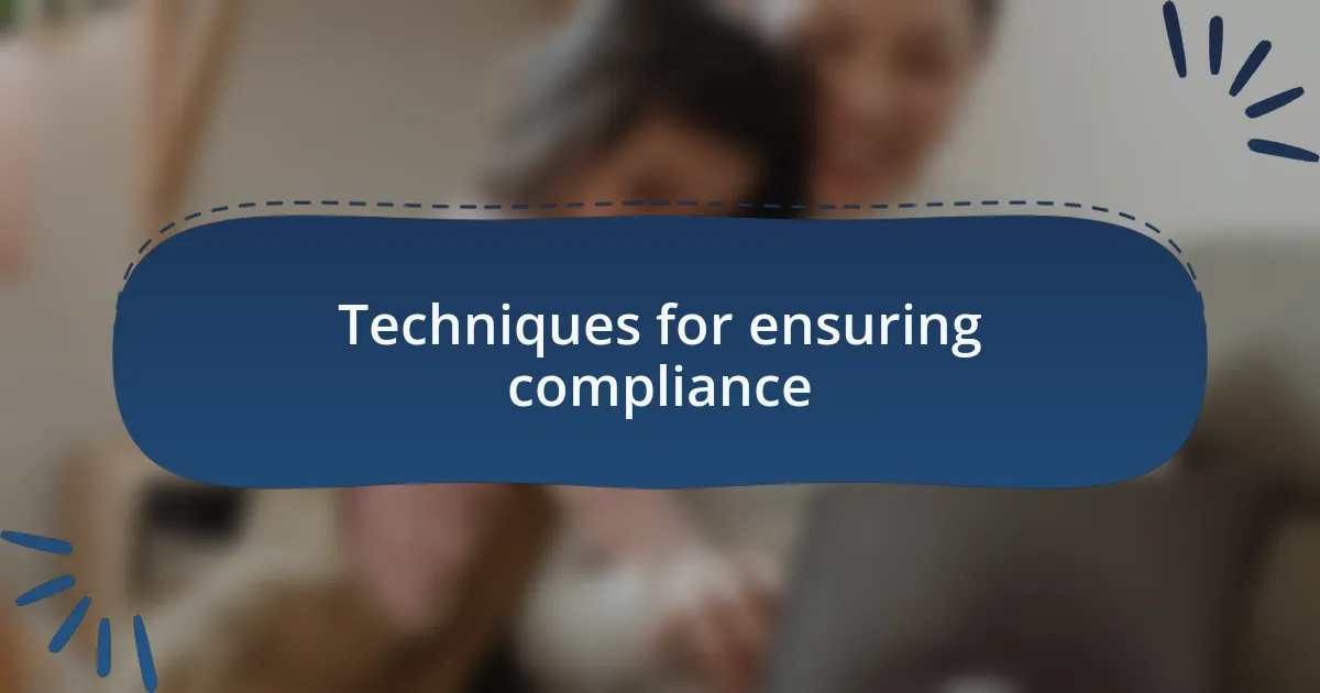 Techniques for ensuring compliance