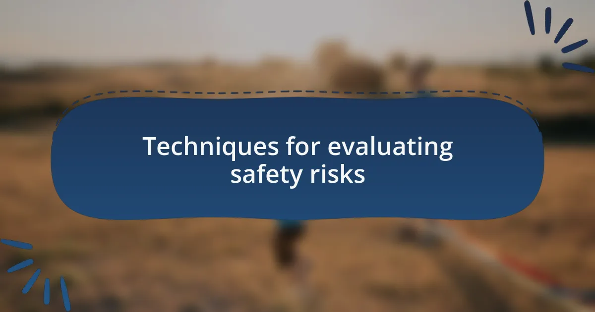 Techniques for evaluating safety risks