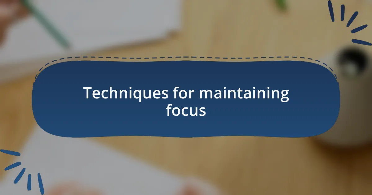 Techniques for maintaining focus