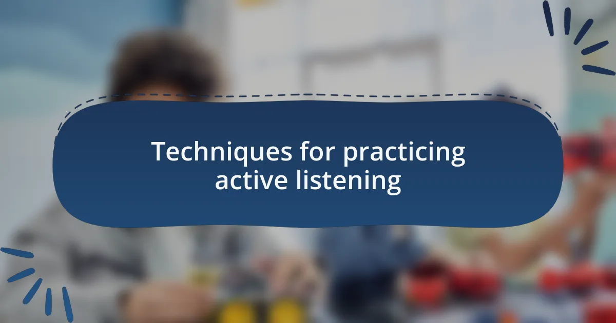 Techniques for practicing active listening
