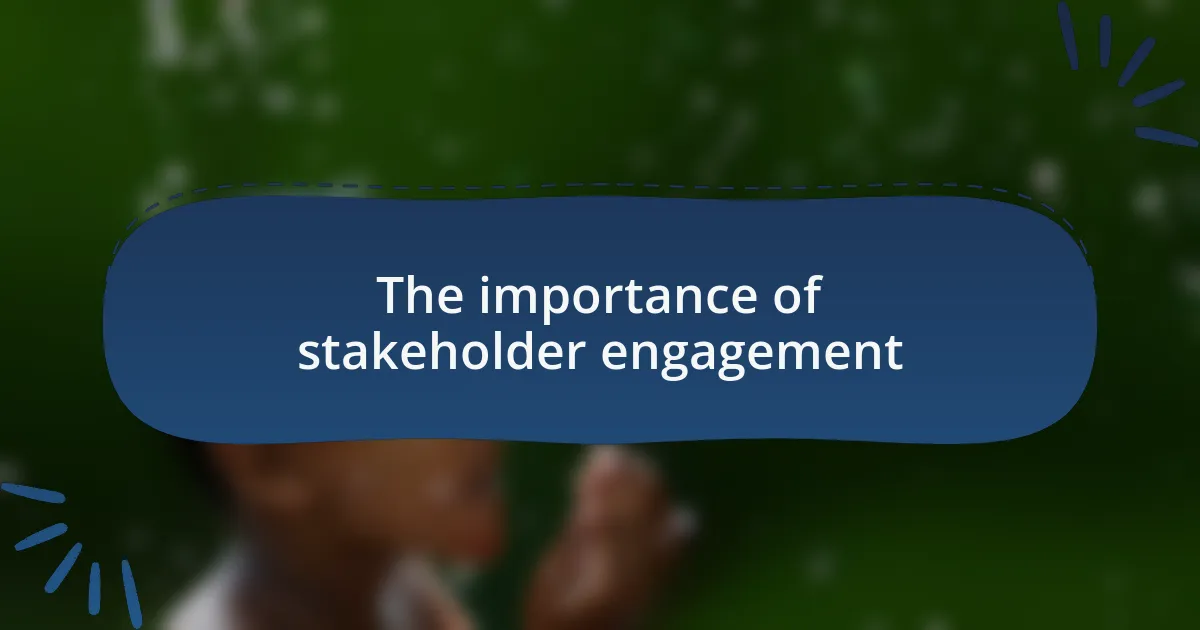 The importance of stakeholder engagement