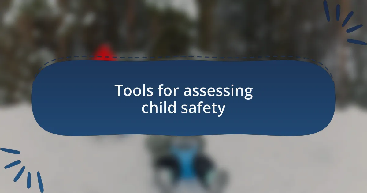 Tools for assessing child safety