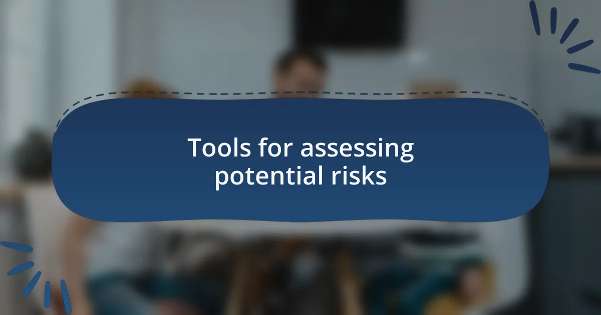 Tools for assessing potential risks