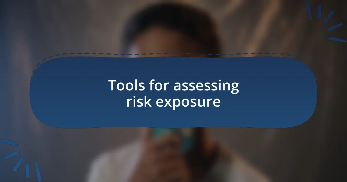Tools for assessing risk exposure