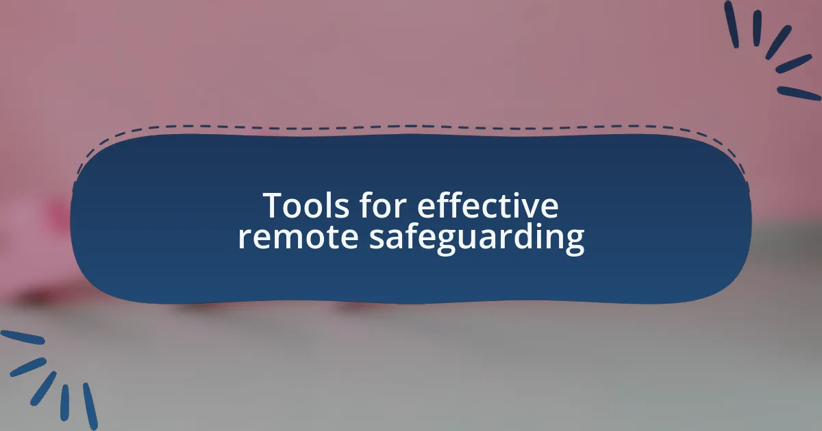 Tools for effective remote safeguarding