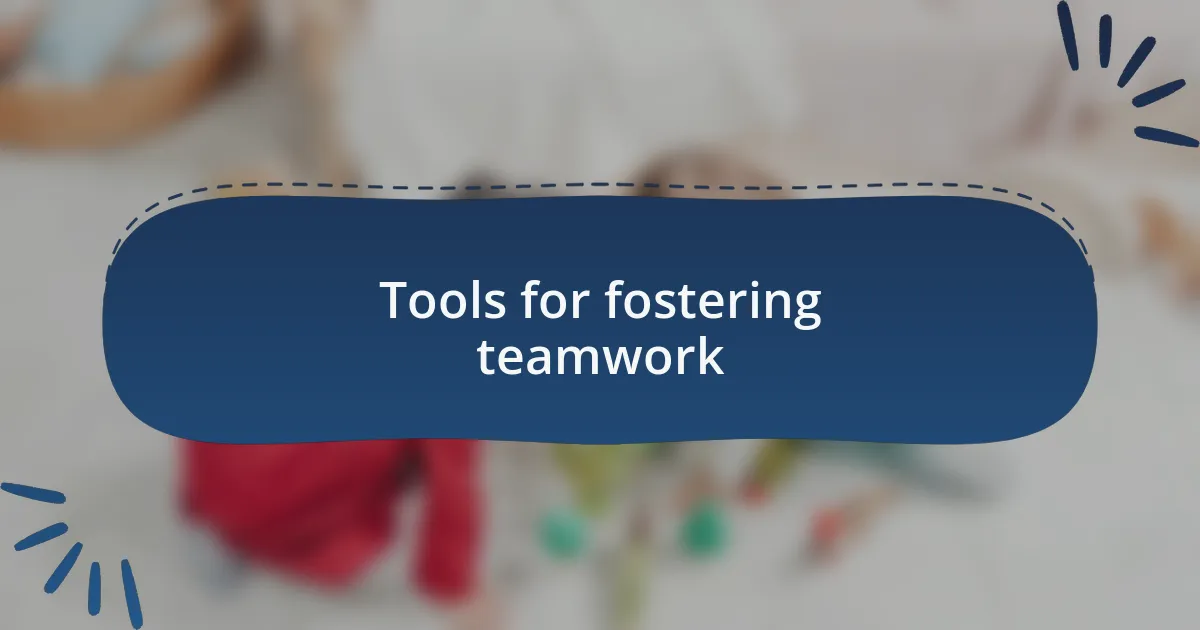 Tools for fostering teamwork