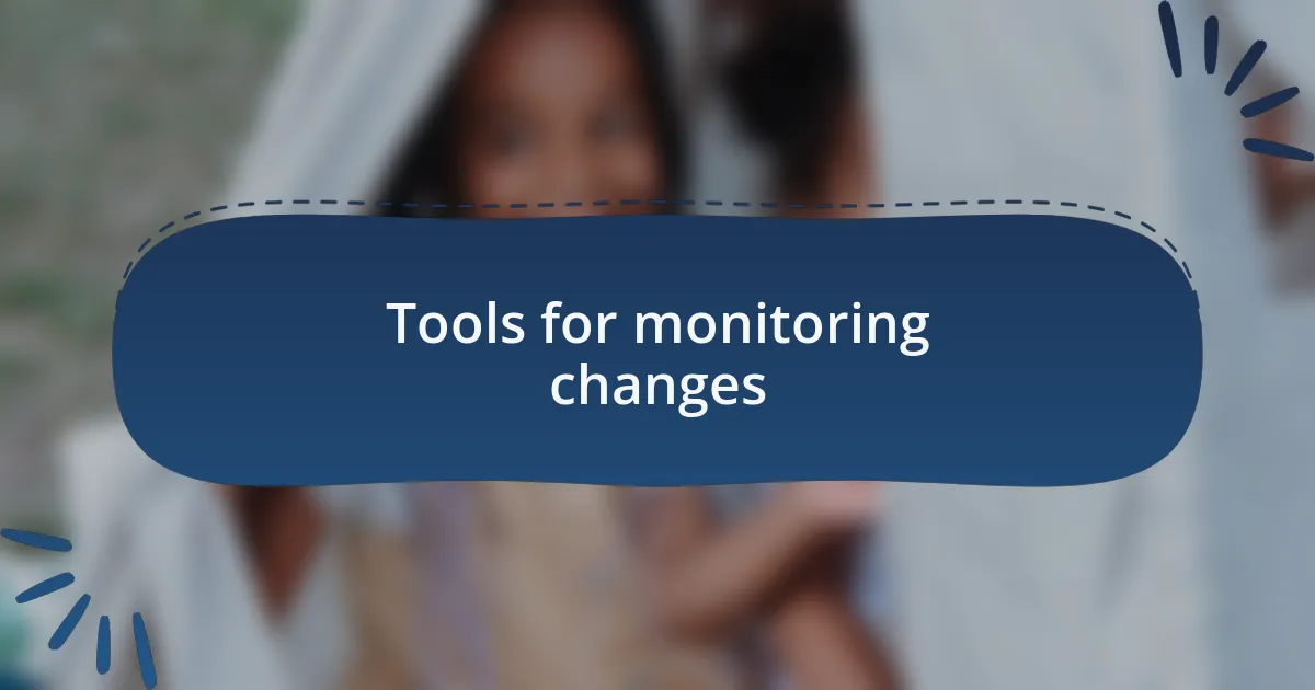 Tools for monitoring changes