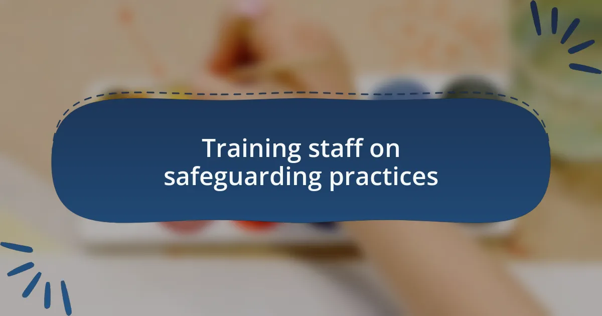 Training staff on safeguarding practices