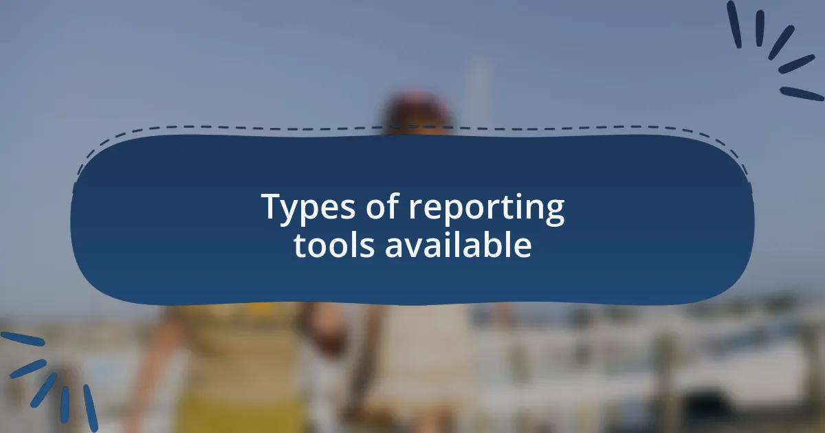 Types of reporting tools available