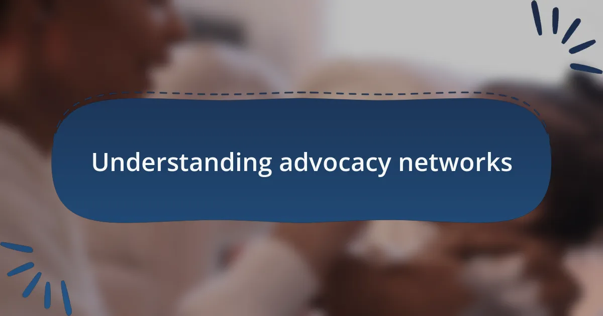 Understanding advocacy networks