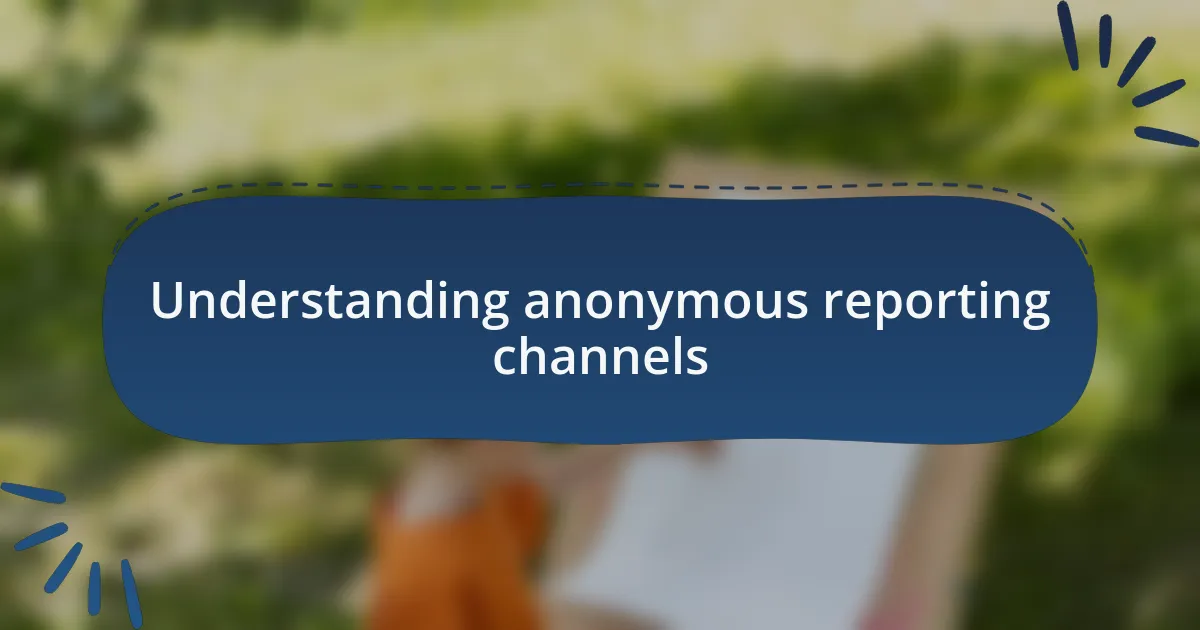 Understanding anonymous reporting channels