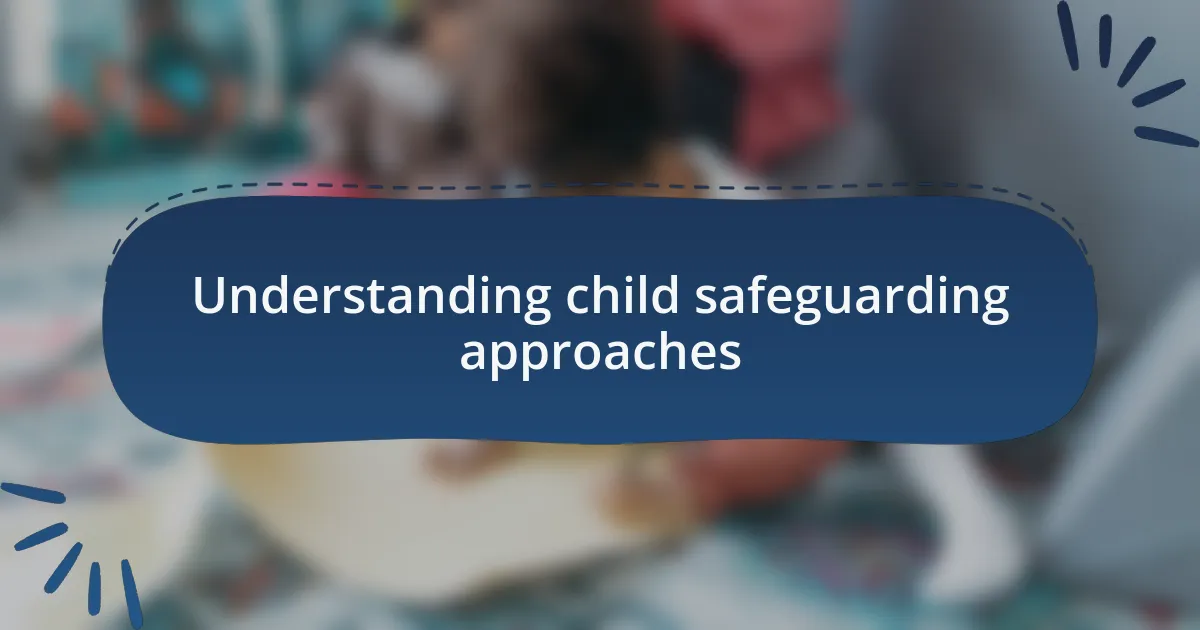 Understanding child safeguarding approaches