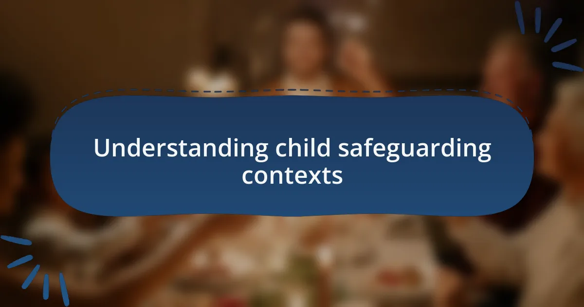 Understanding child safeguarding contexts
