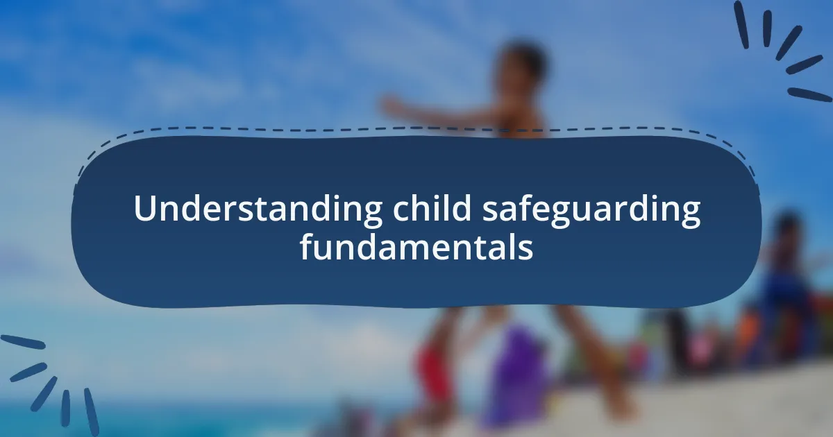 Understanding child safeguarding fundamentals