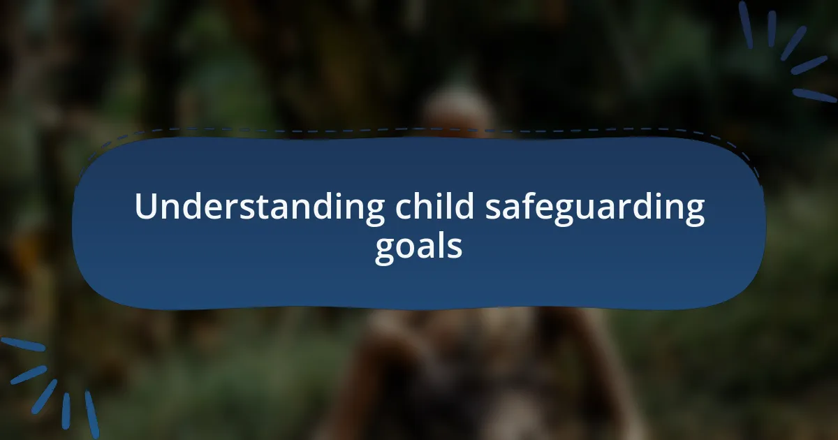 Understanding child safeguarding goals