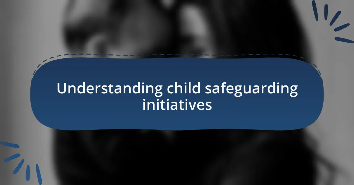 Understanding child safeguarding initiatives