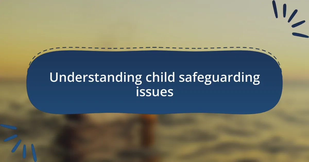 Understanding child safeguarding issues