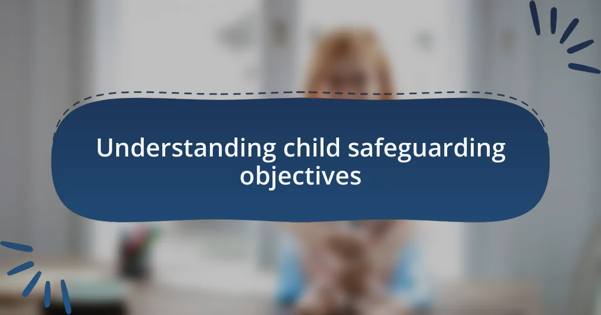 Understanding child safeguarding objectives