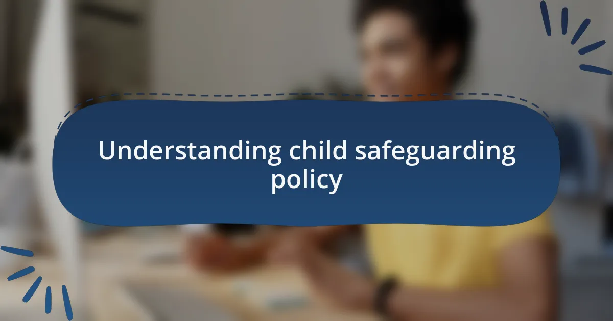 Understanding child safeguarding policy