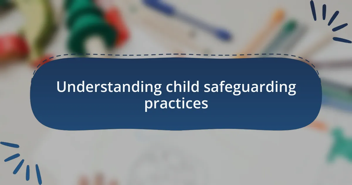 Understanding child safeguarding practices