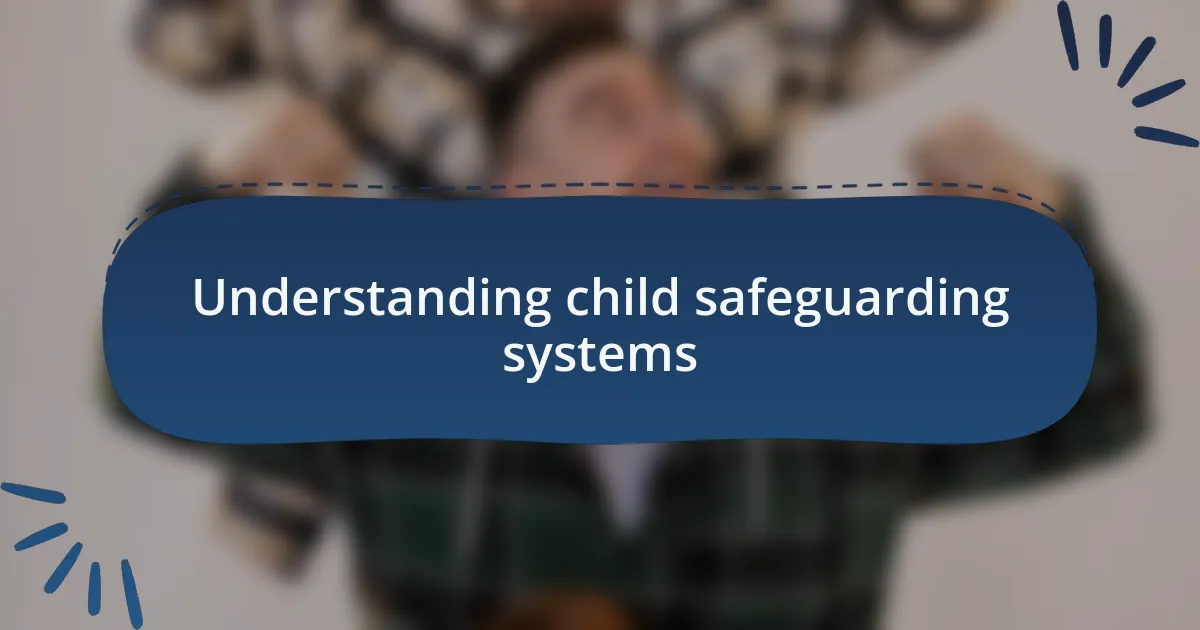 Understanding child safeguarding systems