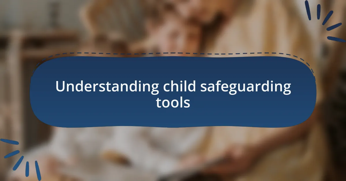 Understanding child safeguarding tools