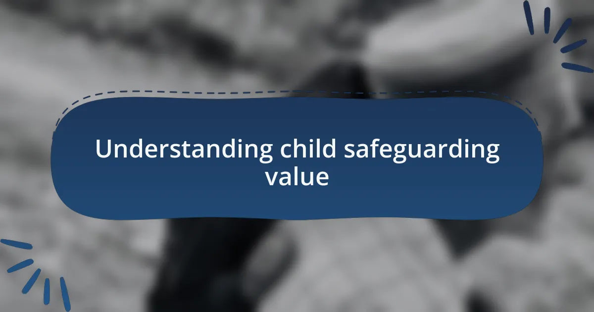 Understanding child safeguarding value