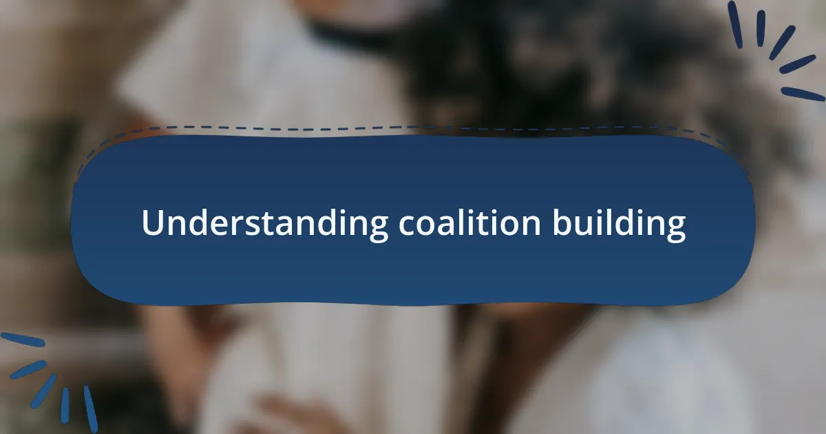 Understanding coalition building