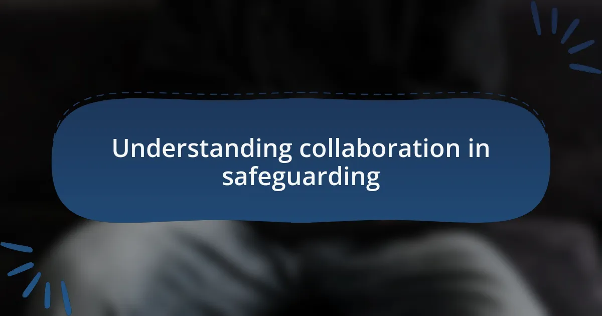 Understanding collaboration in safeguarding