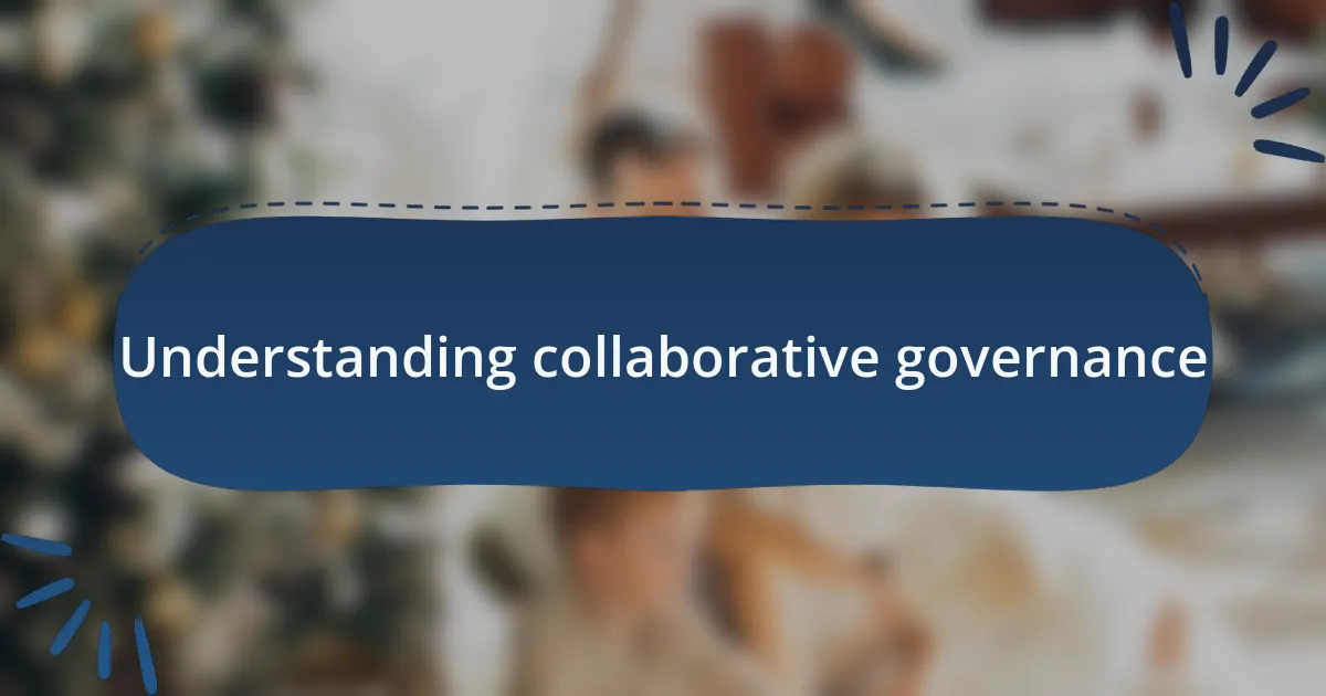 Understanding collaborative governance