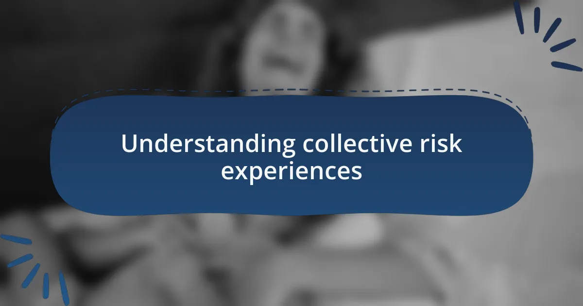 Understanding collective risk experiences