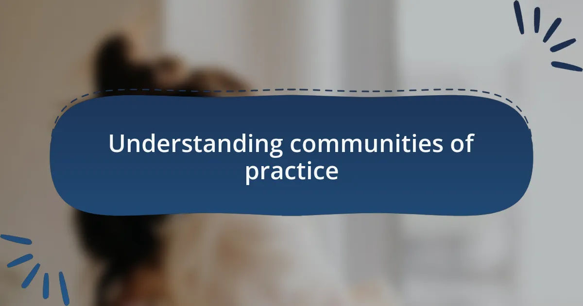 Understanding communities of practice