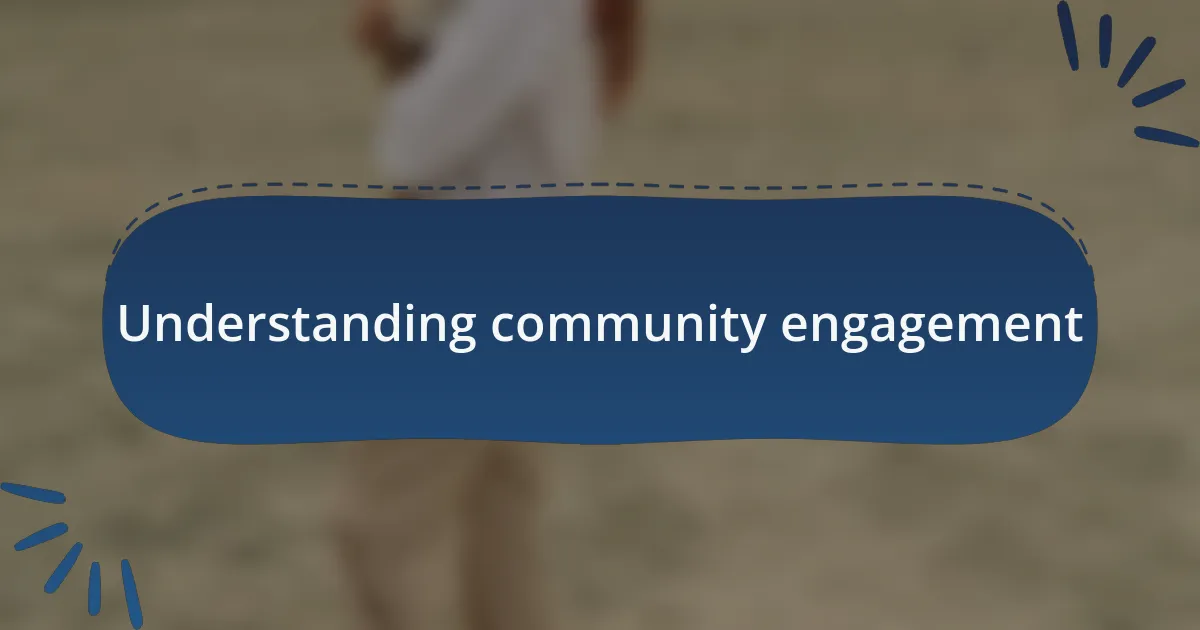 Understanding community engagement