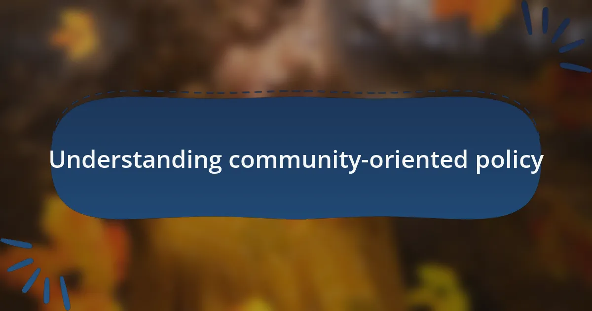 Understanding community-oriented policy