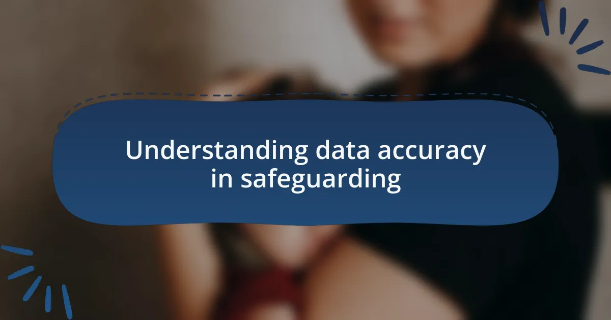 Understanding data accuracy in safeguarding