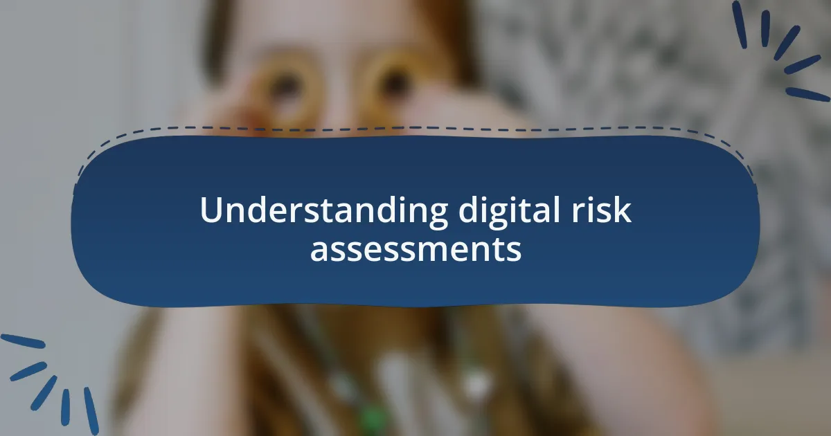 Understanding digital risk assessments