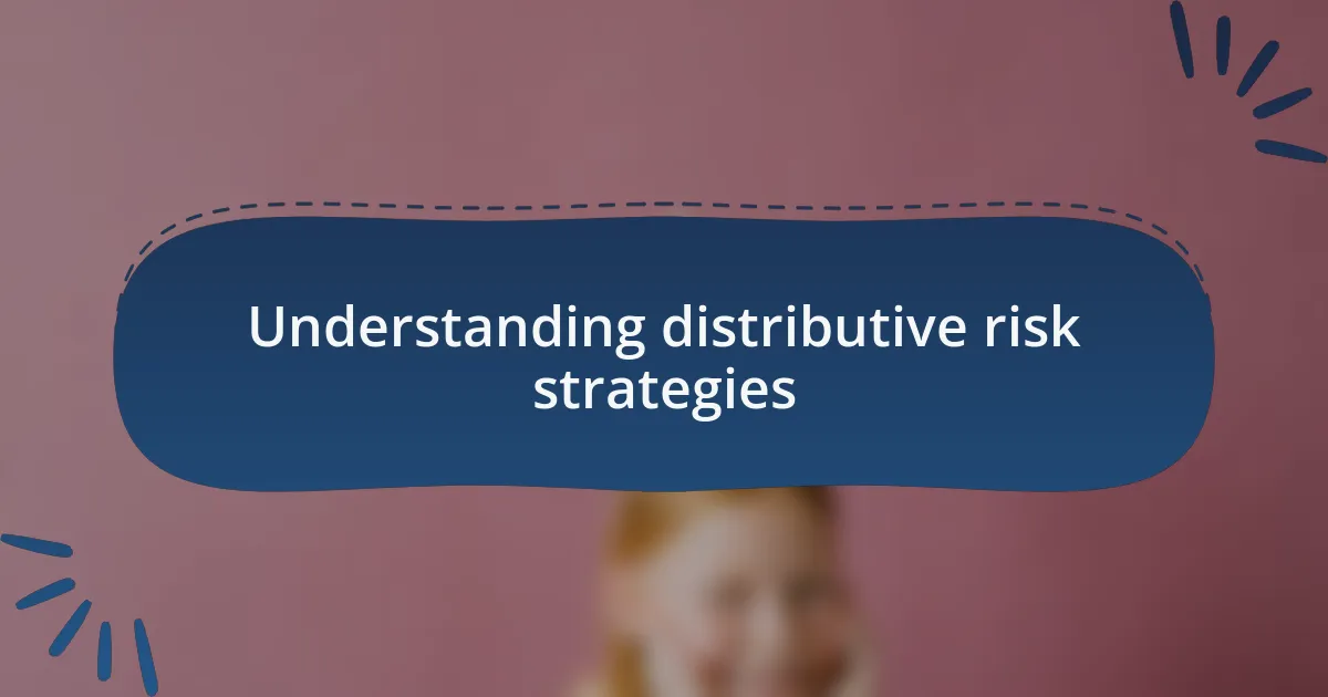 Understanding distributive risk strategies