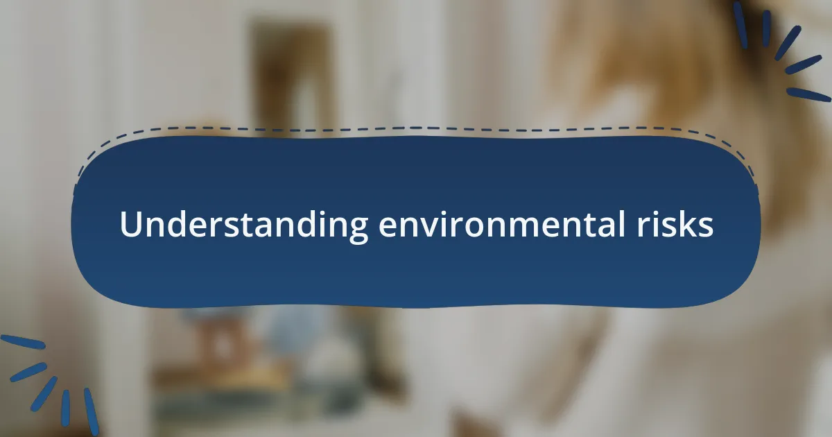 Understanding environmental risks