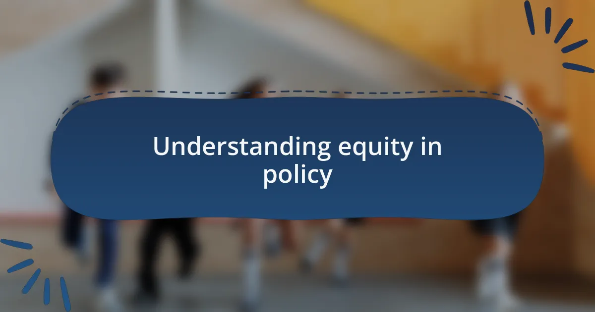 Understanding equity in policy
