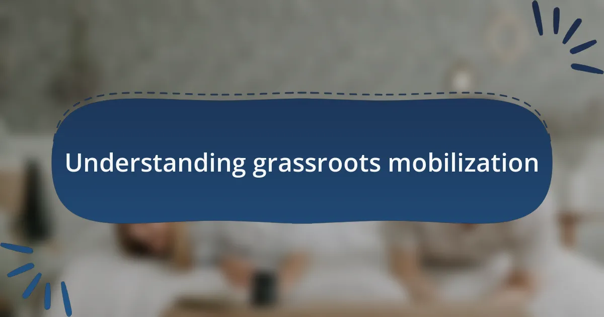 Understanding grassroots mobilization