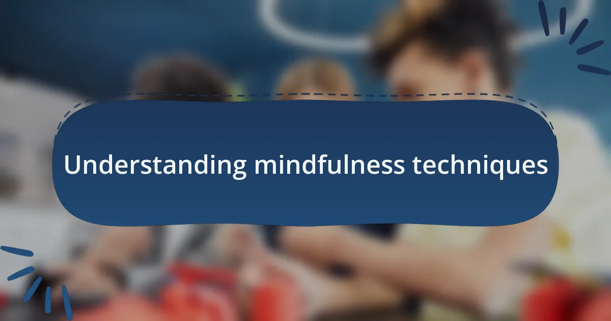 Understanding mindfulness techniques