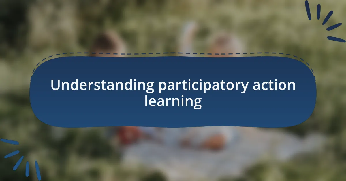 Understanding participatory action learning
