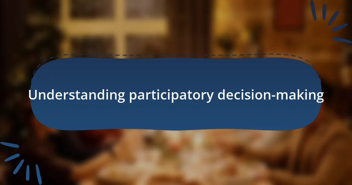 Understanding participatory decision-making