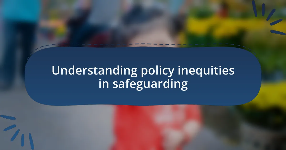 Understanding policy inequities in safeguarding