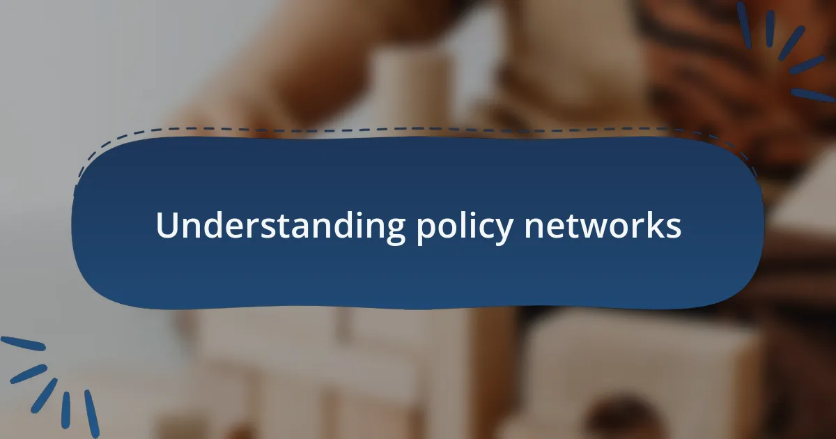Understanding policy networks