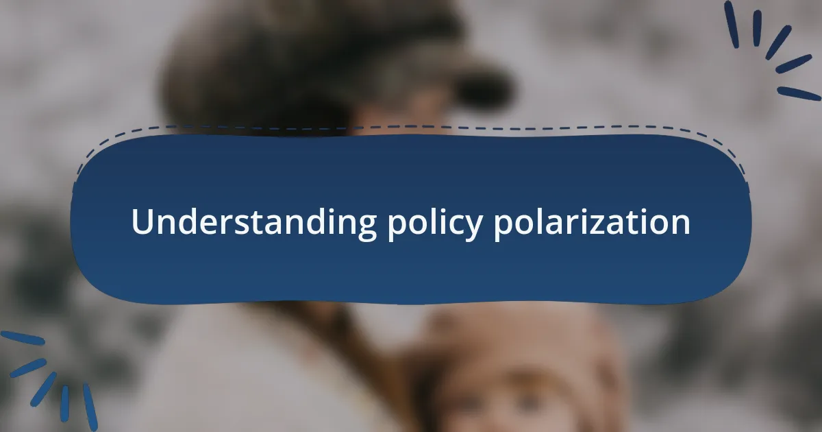 Understanding policy polarization