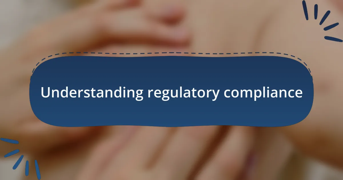 Understanding regulatory compliance