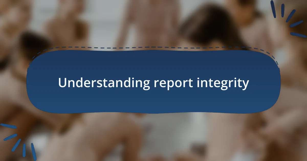 Understanding report integrity