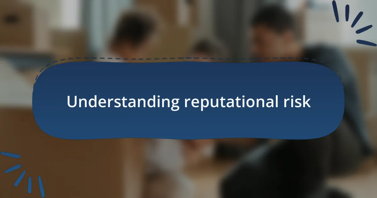 Understanding reputational risk
